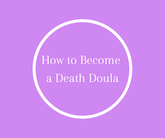 How to Become a Death Doula by Barbara Karnes, RN