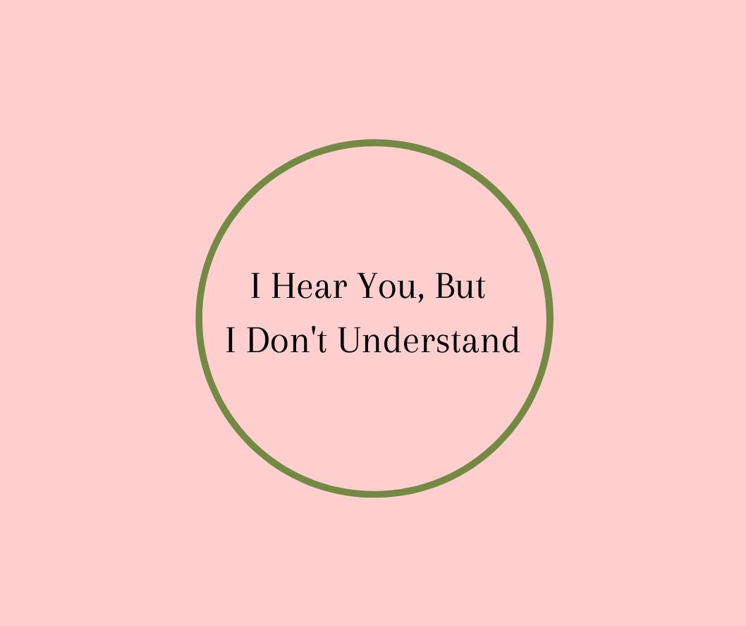 I Hear You, But I Don't Understand 