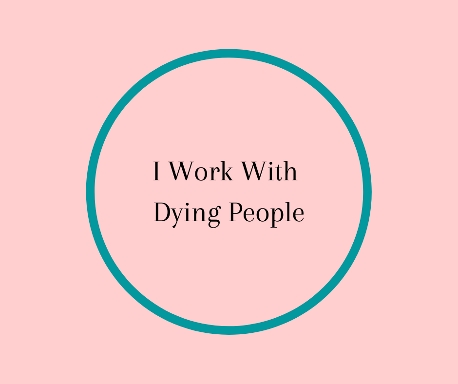 I Work With Dying People