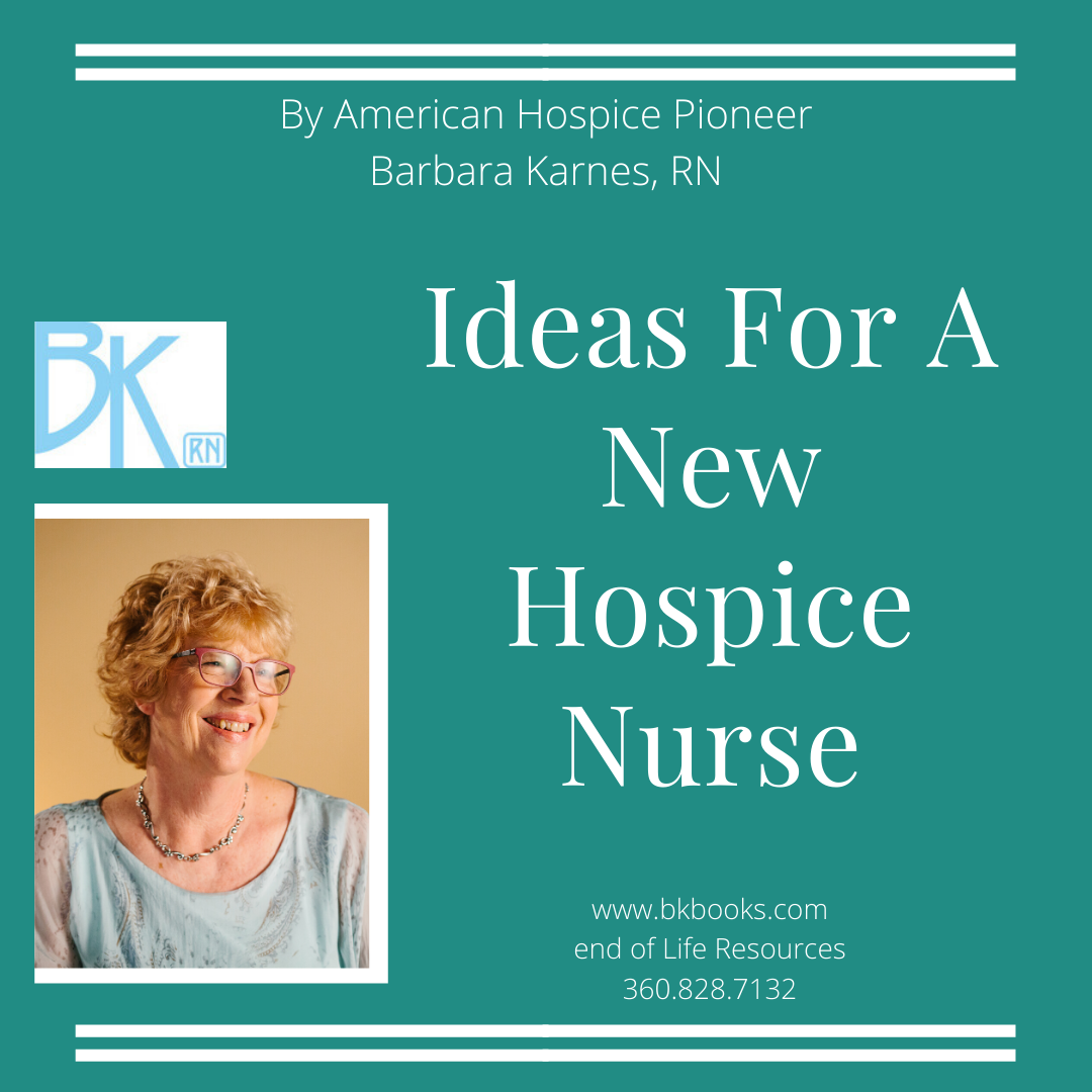 American Hospice Pioneer, Barbara Karnes, RN writes ideas for best practices for new hospice nurses as they care for the dying. www.bkbooks.com