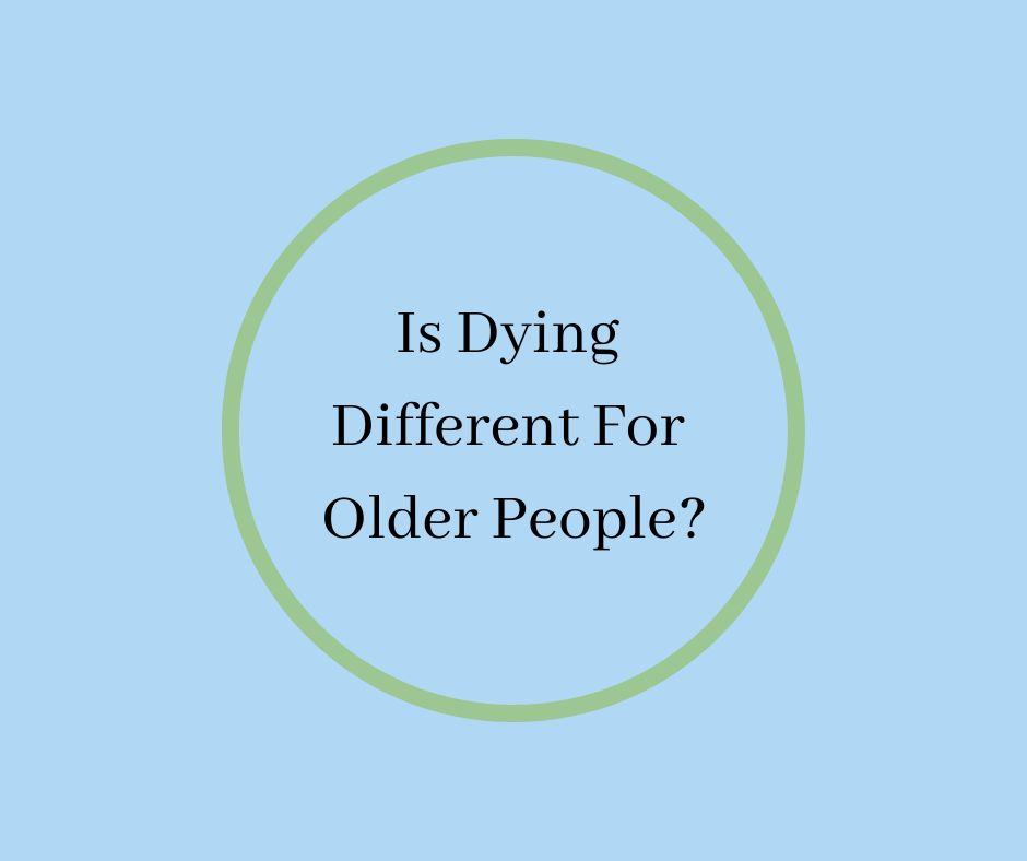 Is Dying Different For Older People?