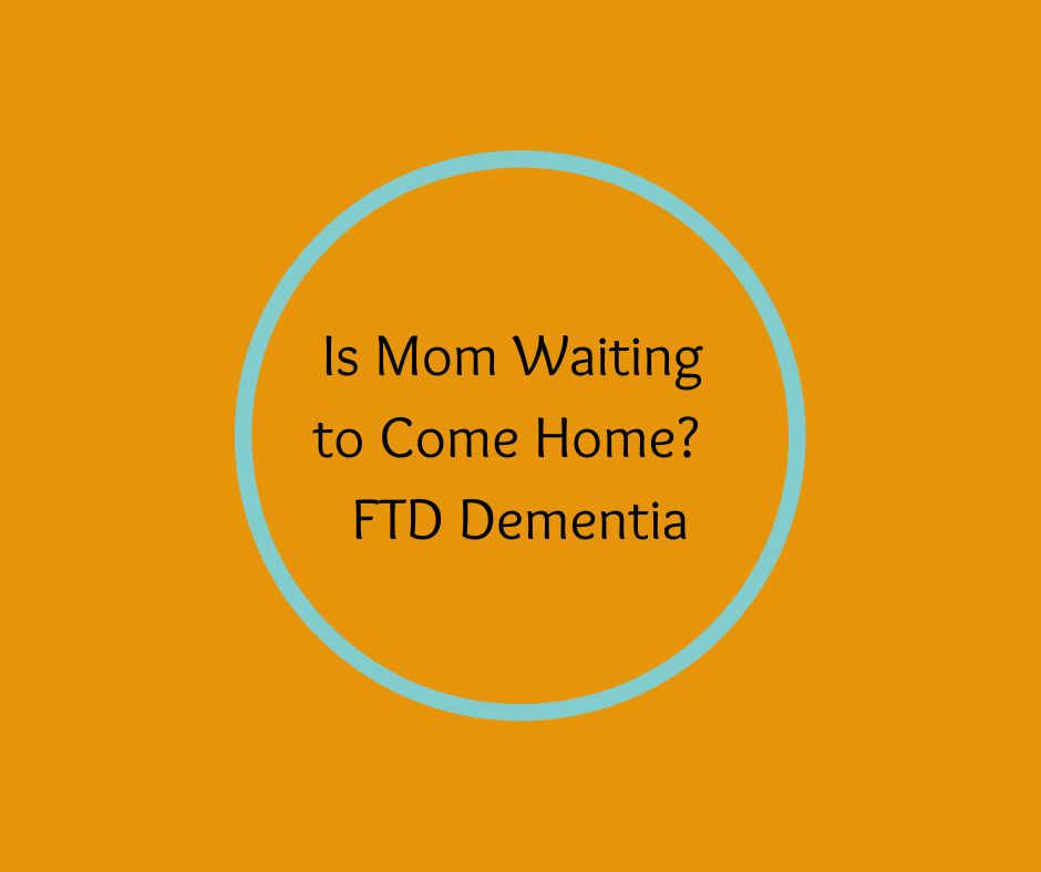 is-mom-waiting-to-come-home-ftd-dementia-bk-books