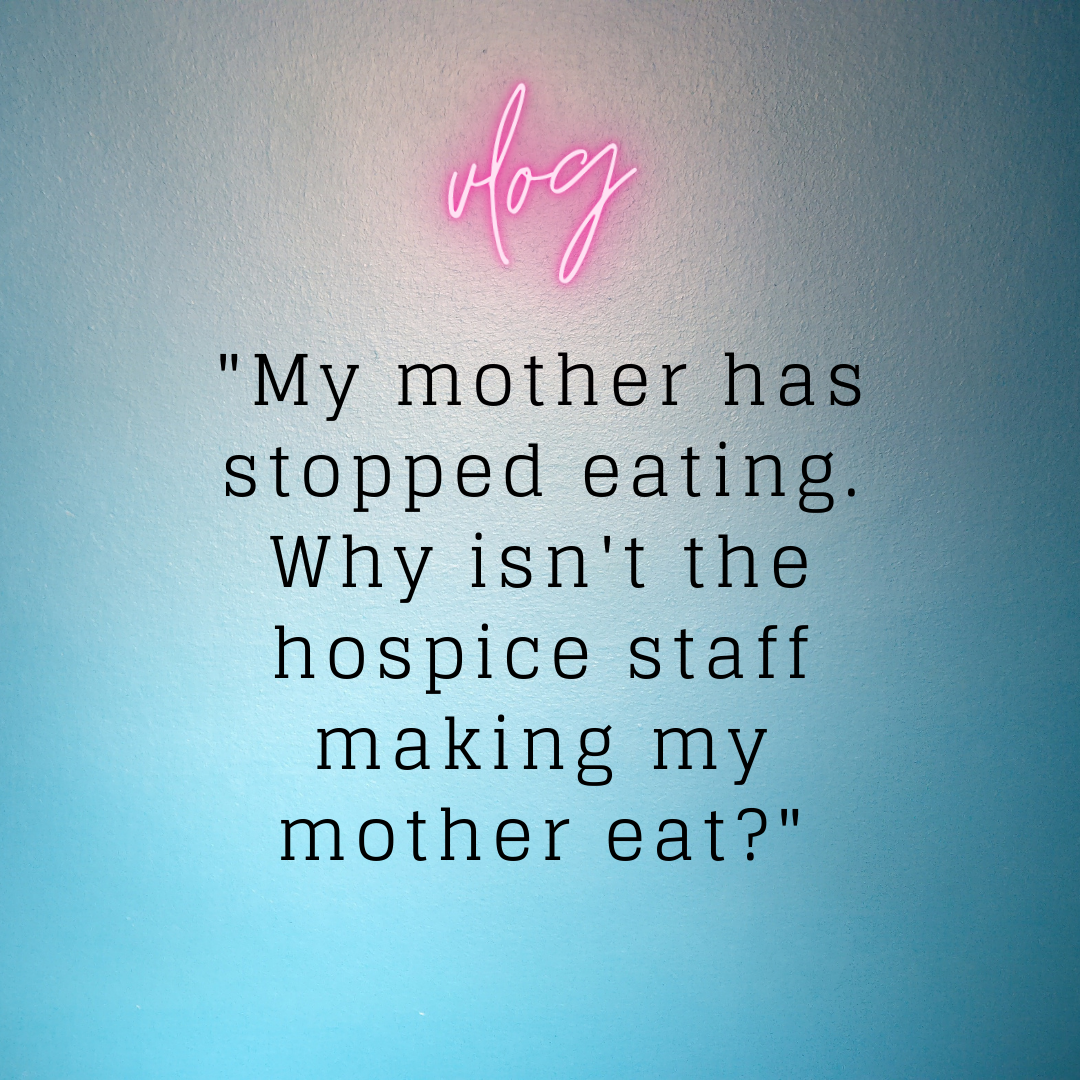 "My mother has stopped eating. Why isn't the hospice staff making my mother eat?" a video blog by end of life expert, Barbara Karnes, Rn