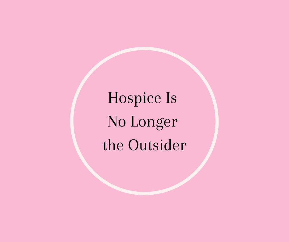 Hospice Is No Longer the Outsider