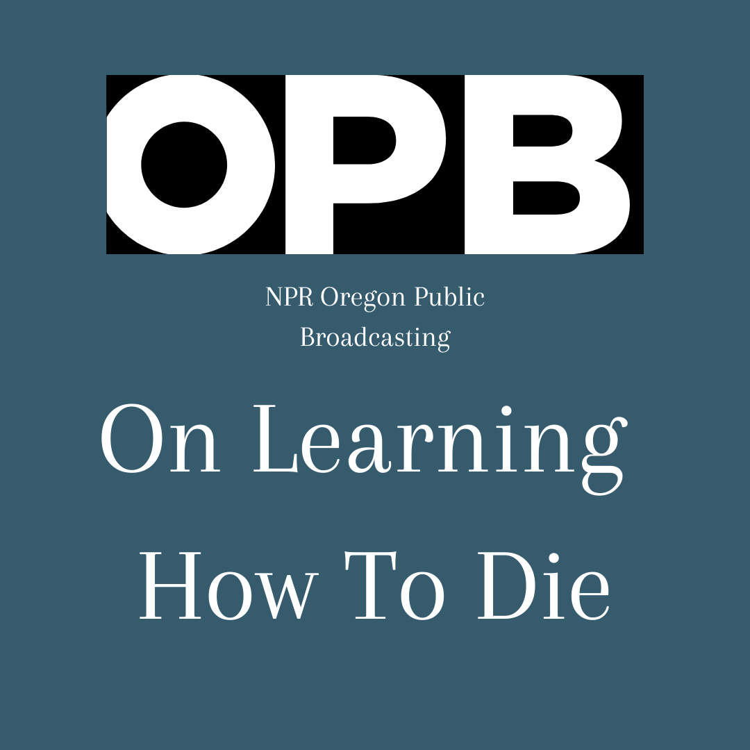 Barbara Karnes, RN is interviewed for Oregon Public Broadcasting about Learning How To Die