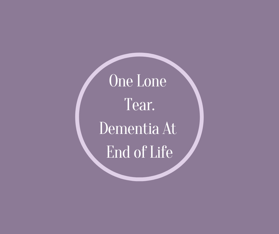 "One Lone Tear", Dementia At End Of Life by Barbara Karnes