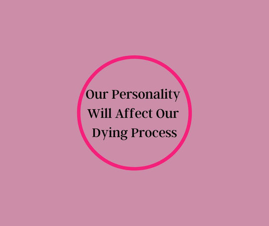 Our Personality Will Affect Our Dying Process