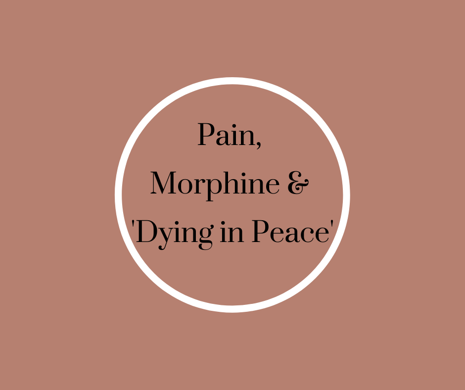 Pain, Morphine & "Dying in Peace" by Barbara Karnes, RN