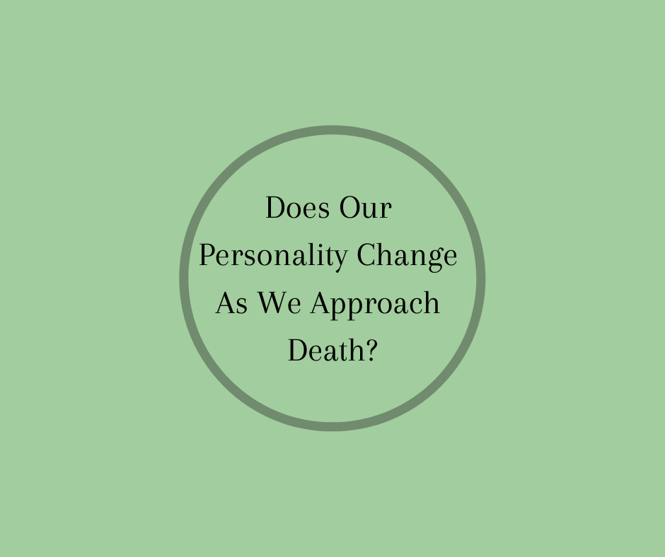 End of Life Educator, Barbara Karnes, RN author of GONE FROM MY SIGHT, The Dying Experience, writes about possible changes in personality during the dying process