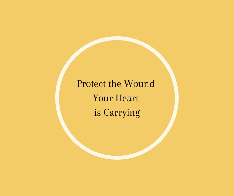 Protect The Wound Your Heart Is Carrying