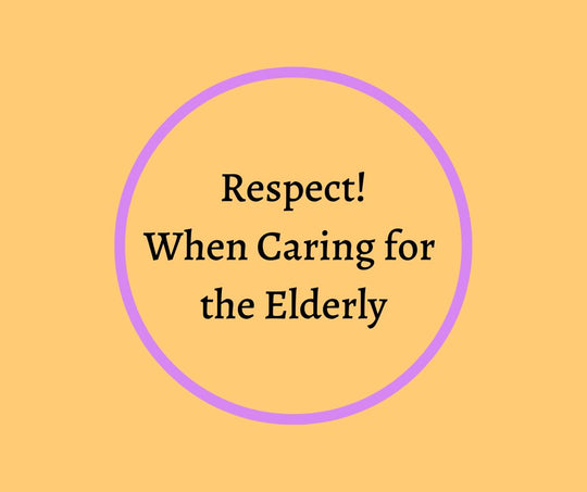 Respect! When Caring for the Elderly