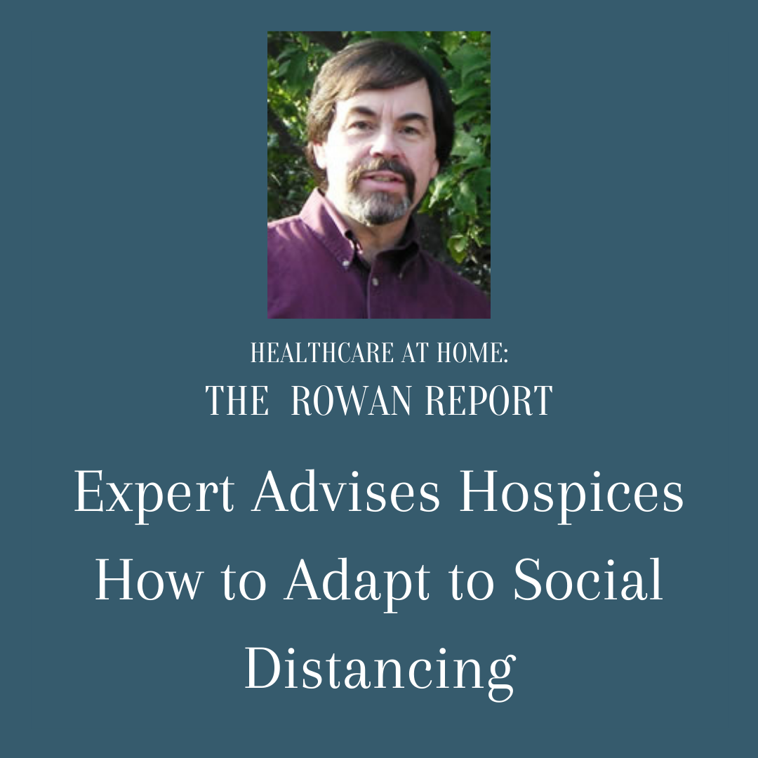 The Rowan Report: Expert Advises Hospices How to Adapt to Social Distancing