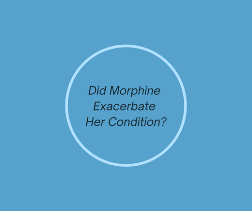 Did Morphine Exacerbate Her Condition?