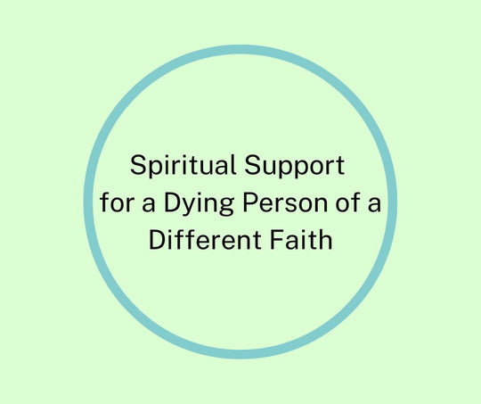 Spiritual Support for a Dying Person of a Different Faith