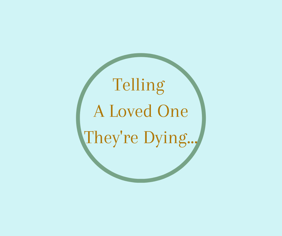 Telling A Loved One They're Dying by Barbara Karnes, RN www.bkbooks.com