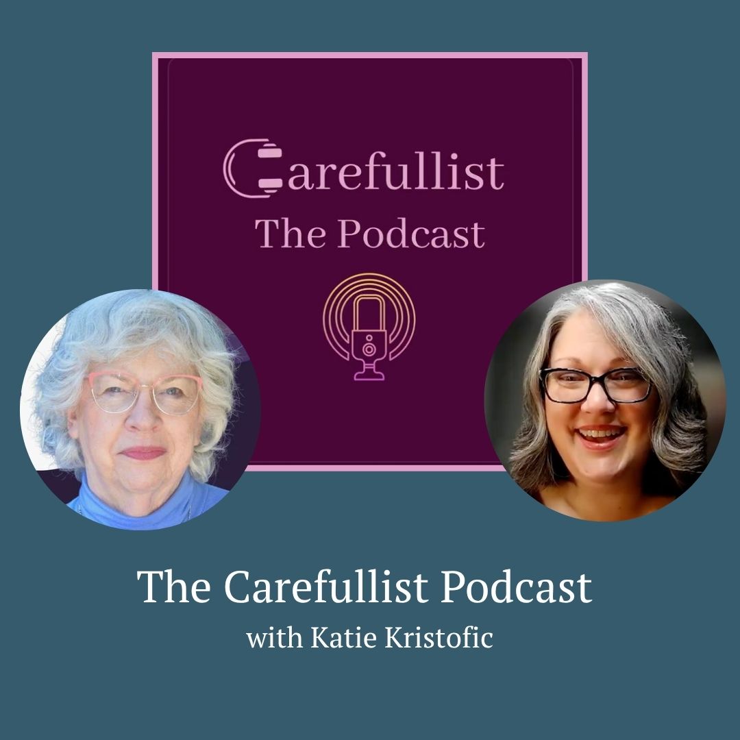 Carefullist The Podcast with Katie Kristofic and Barbara Karnes, RN