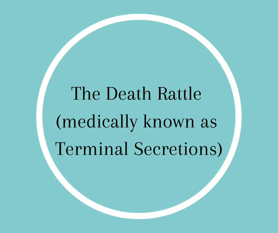 The Death Rattle (medically known as Terminal Secretions)