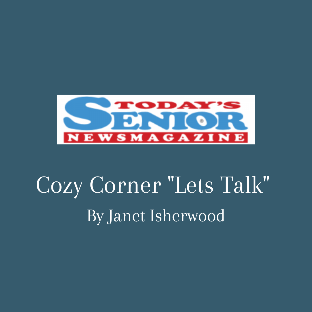 Today’s Senior News Magazine ‘Cozy Corner: Let’s Talk’ by Janet Isherwood, featuring end-of-life guidance from hospice educator Barbara Karnes, RN.