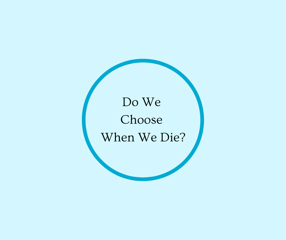 Do We Choose When We Die?