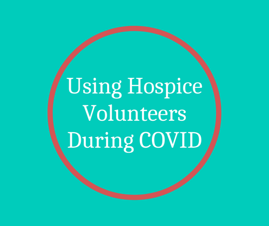 Using Hospice Volunteers During COVID article by Barbara Karnes, RN