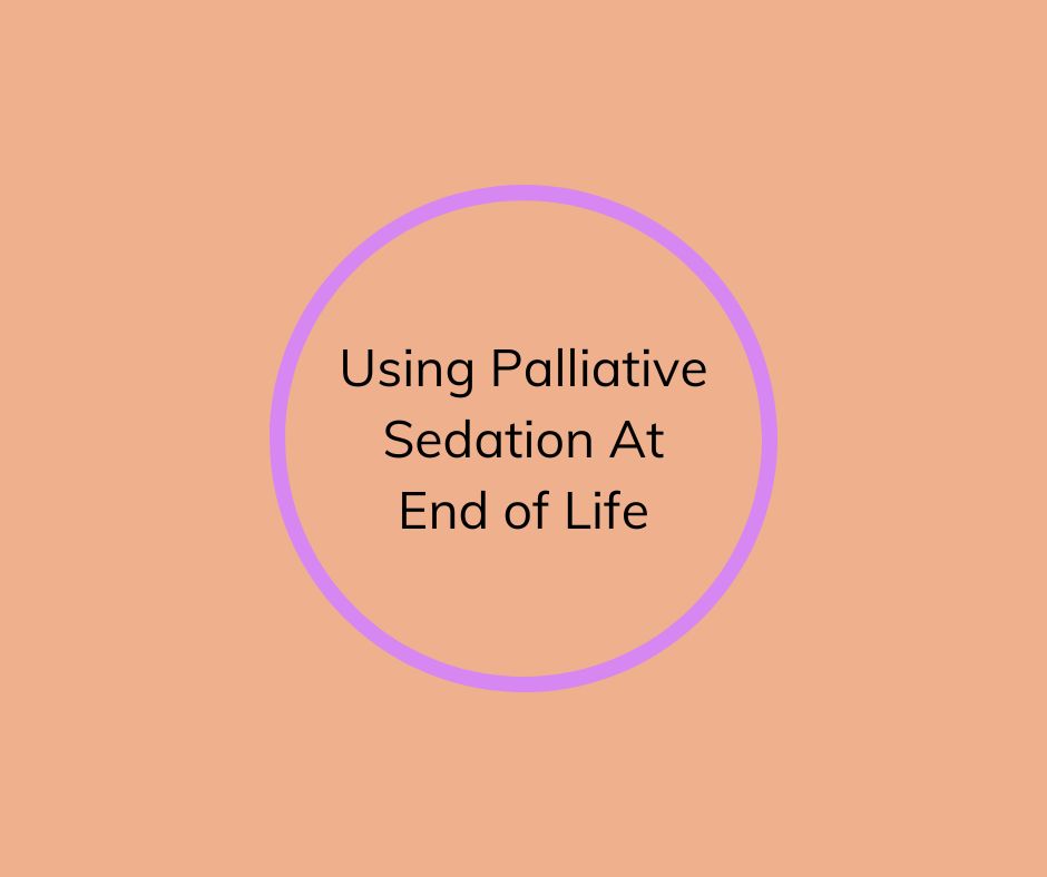 Using Palliative Sedation At End of Life