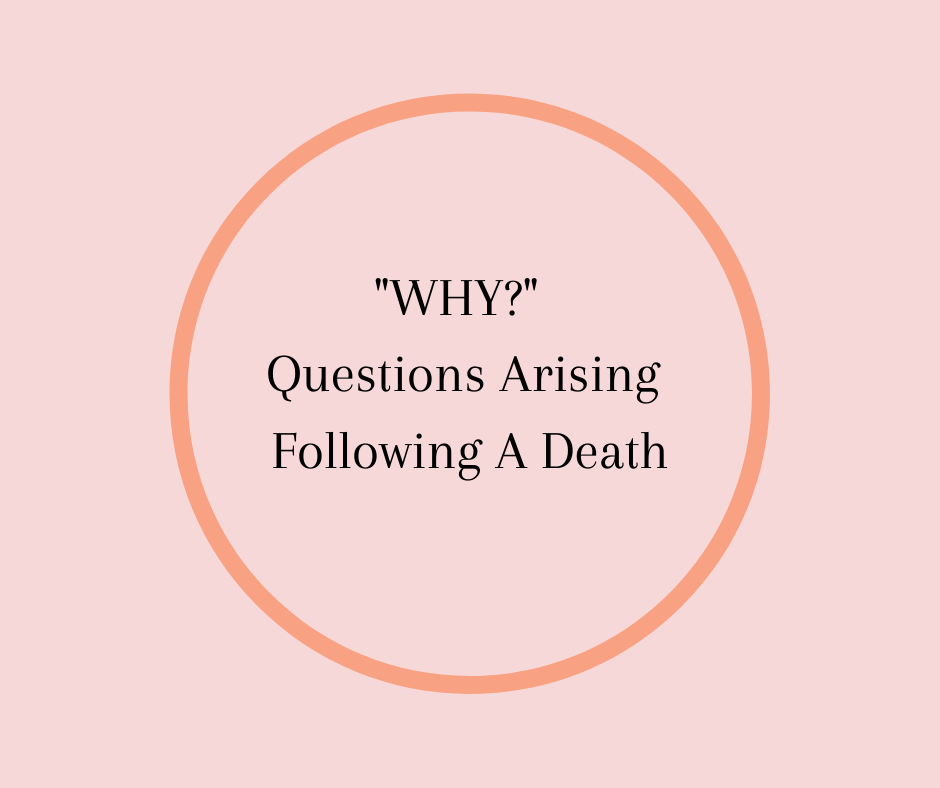 "WHY?" Questions Arising Following A Death by Barbara Karnes, RN www.bkbooks.com 360-828-7132