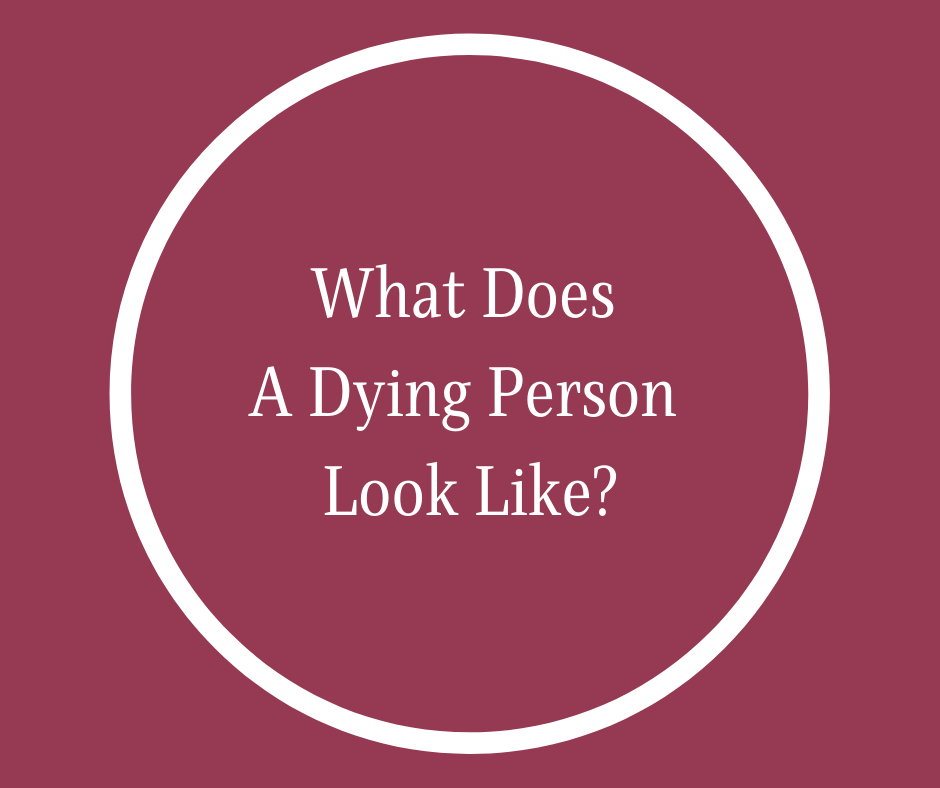 What Does A Dying Person Look Like?