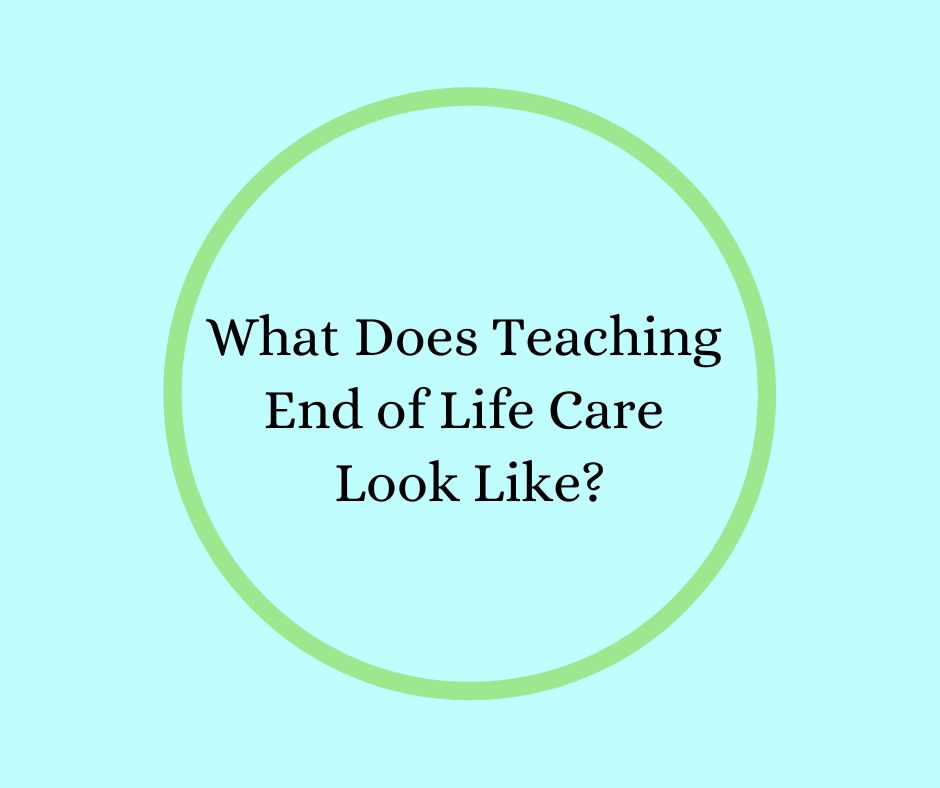 What Does Teaching End of Life Care Look Like?