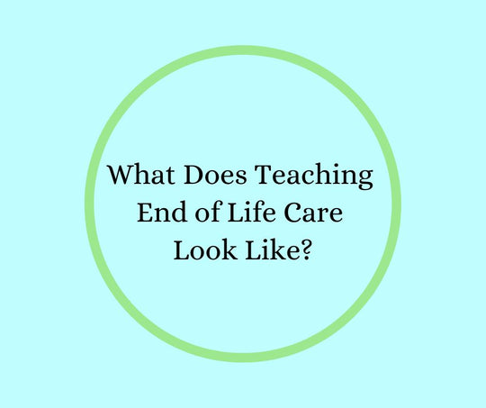What Does Teaching End of Life Care Look Like?