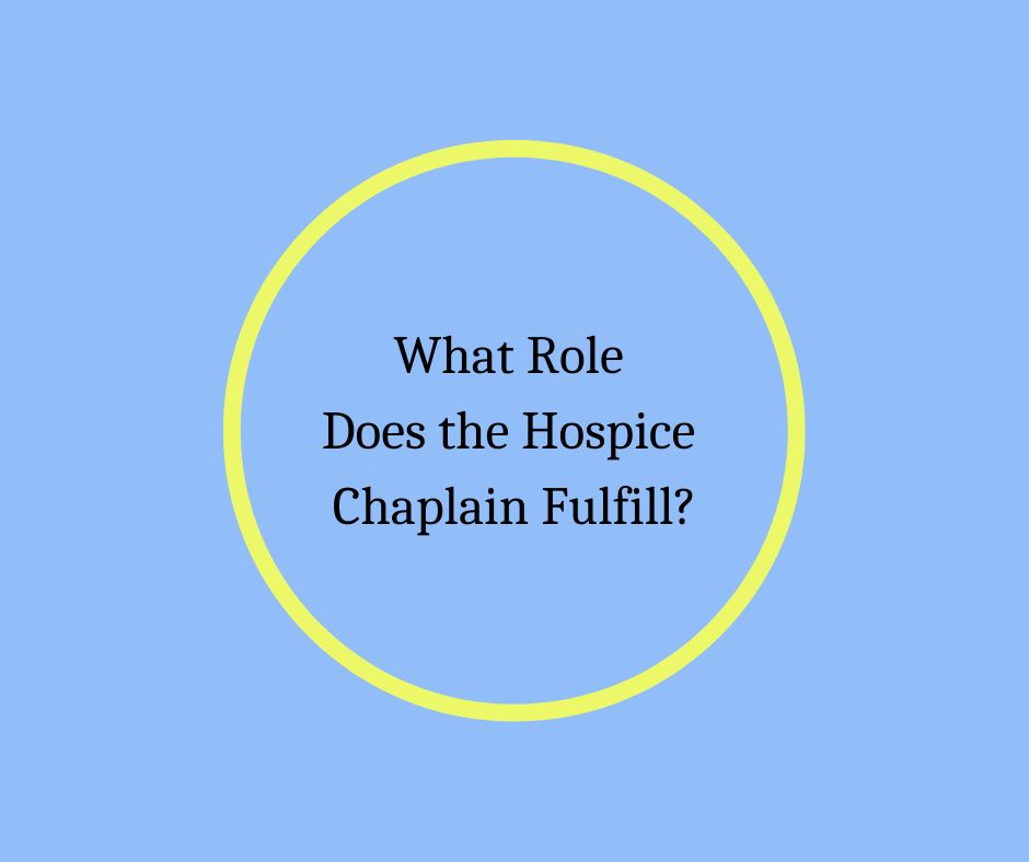 What Role Does the Hospice Chaplain Fulfill?