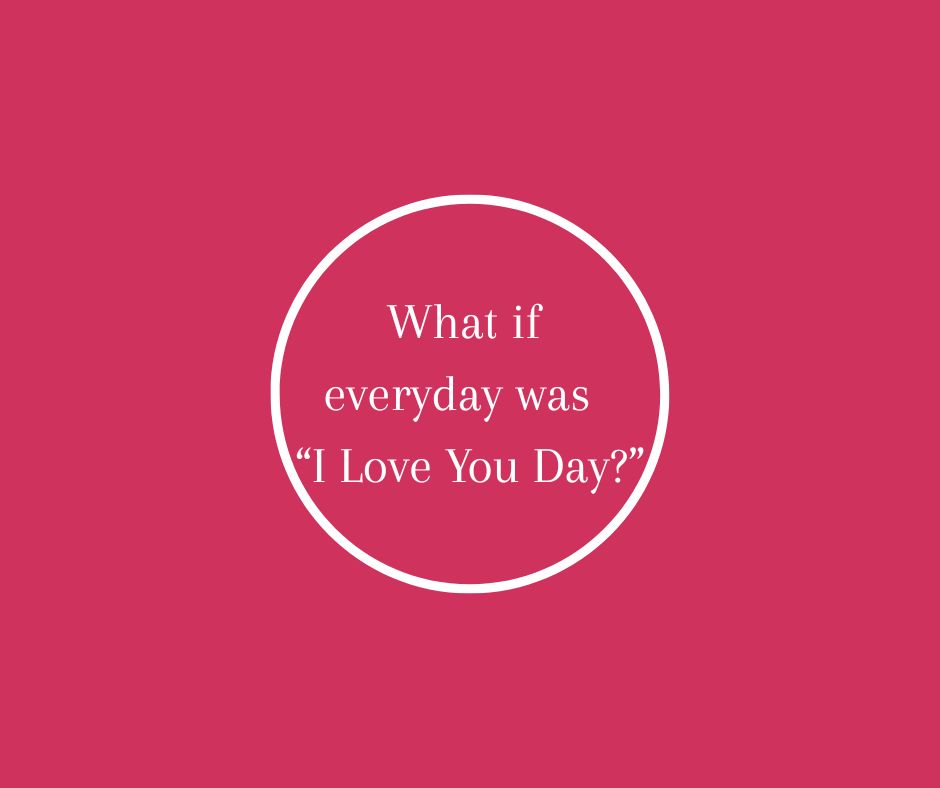What if everyday was “I Love You Day” by Barbara Karnes, RN red & white graphic.jpg