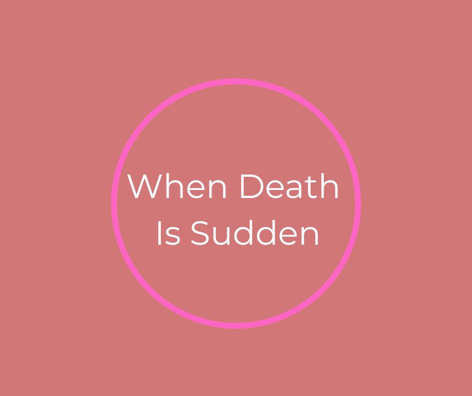 When Death Is Sudden