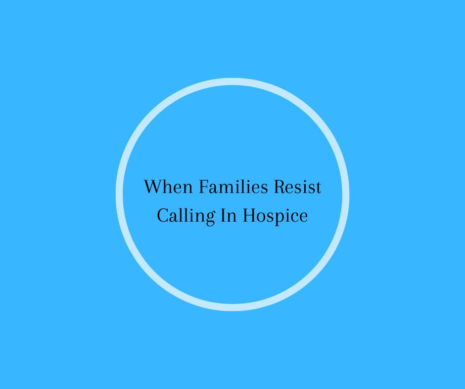 When Families Resist Calling In Hospice