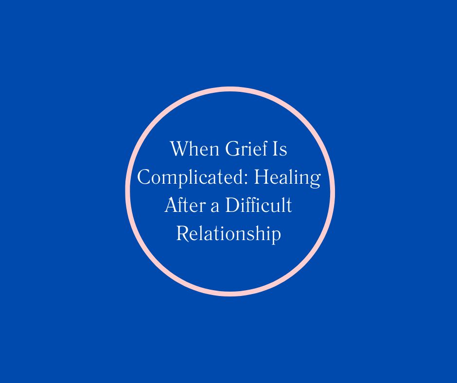 When Grief Is Complicated: Healing After a Difficult Relationship | Barbara Karnes, RN