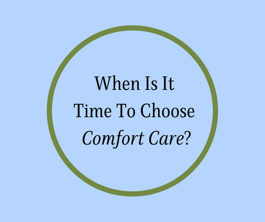 When Is It Time To Choose Comfort Care?