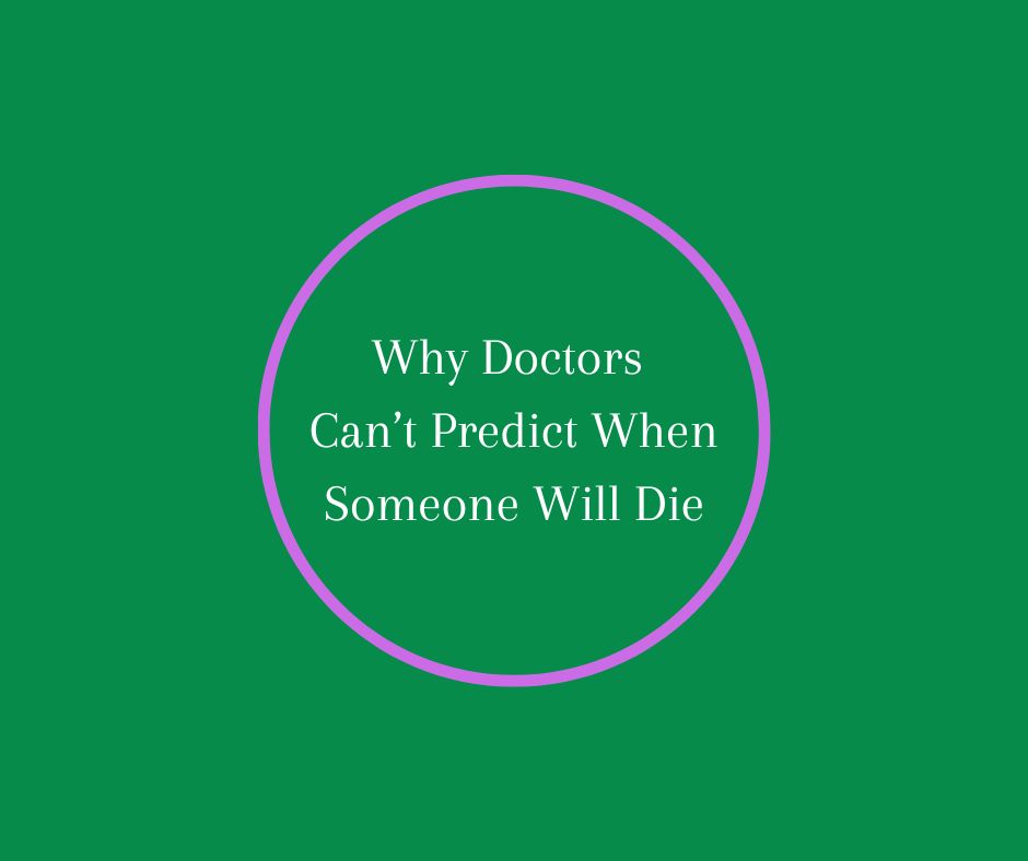 Why Doctors Can’t Predict When Someone Will Die