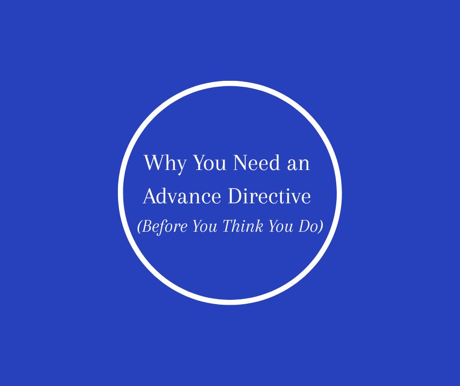 Why You Need an Advance Directive (Before You Think You Do) article by Barbara Karnes, RN to encourage filling out end of life wishes