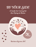 By Your Side, A Guide for Caring for the Dying at Home