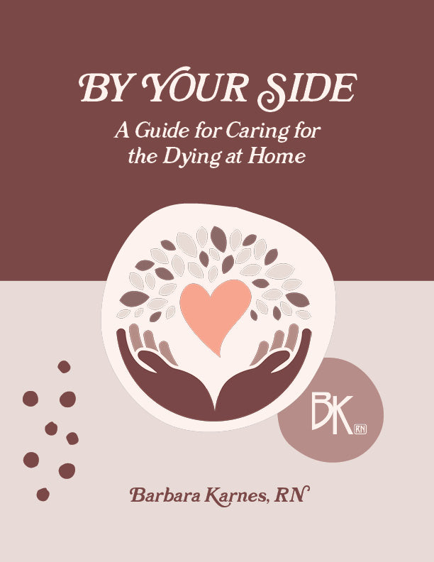 By Your Side, A Guide for Caring for the Dying at Home by Barbara Karnes