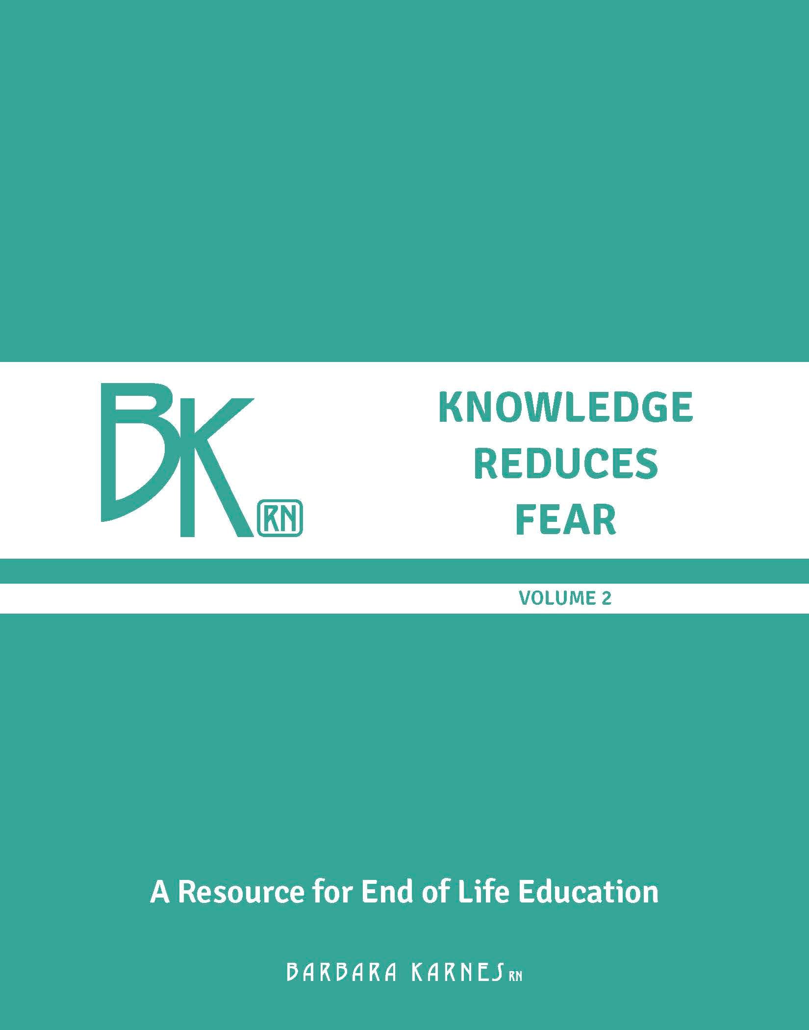 Knowledge Reduces Fear Volume 2 by Barbara Karnes, RN. End-of-life education resource featuring articles on hospice care, the dying process, grief, caregiving, comfort care, and family support.