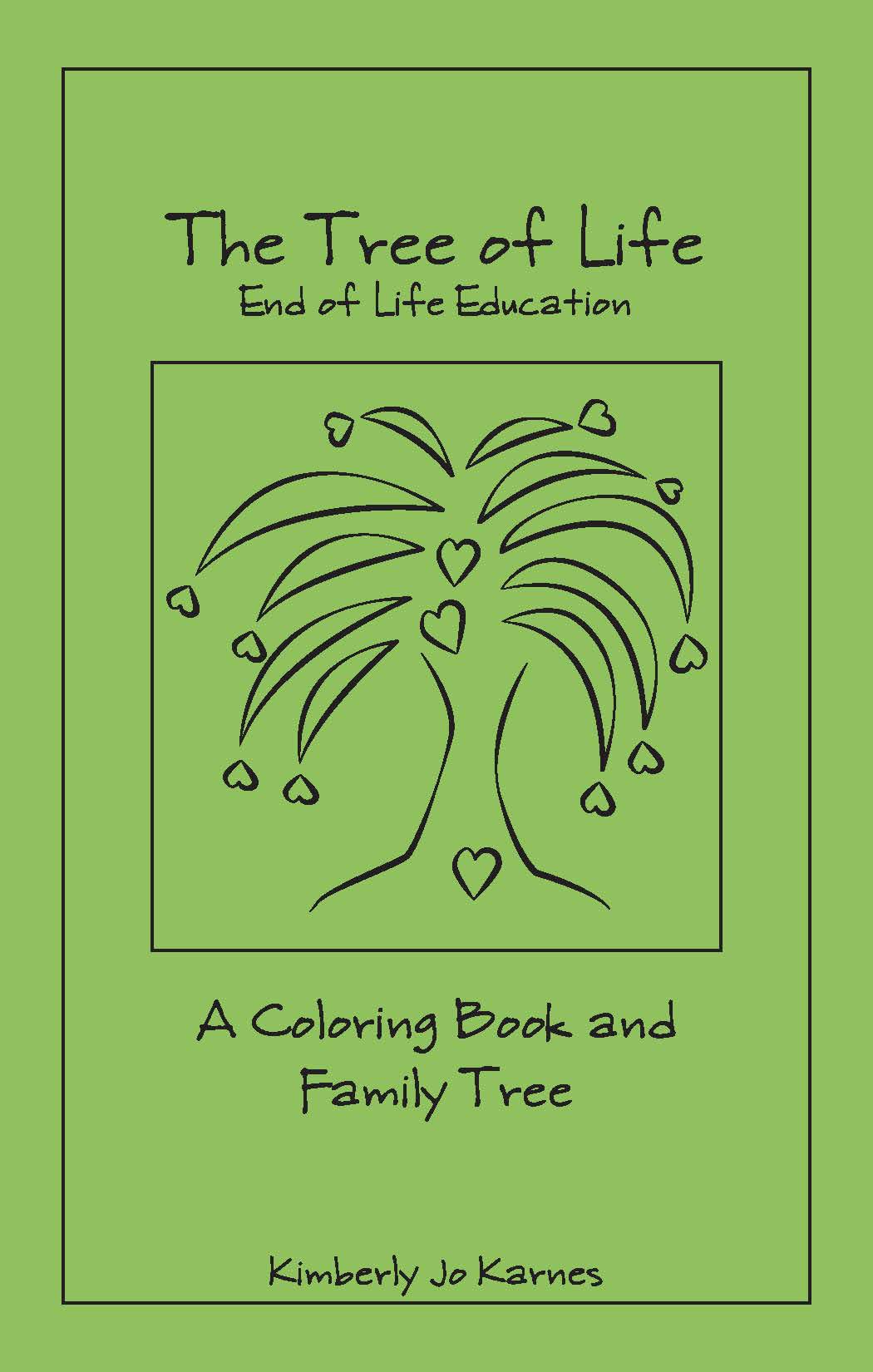 The Tree of Life: End of Life Education This end of life coloring book is used as art therapy for both adults and children. The Tree of Life is a concept of death using the metaphor of nature and the cycle of life. (This booklet includes a family tree).