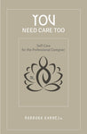 You Need Care Too: Self Care for the Professional Caregiver